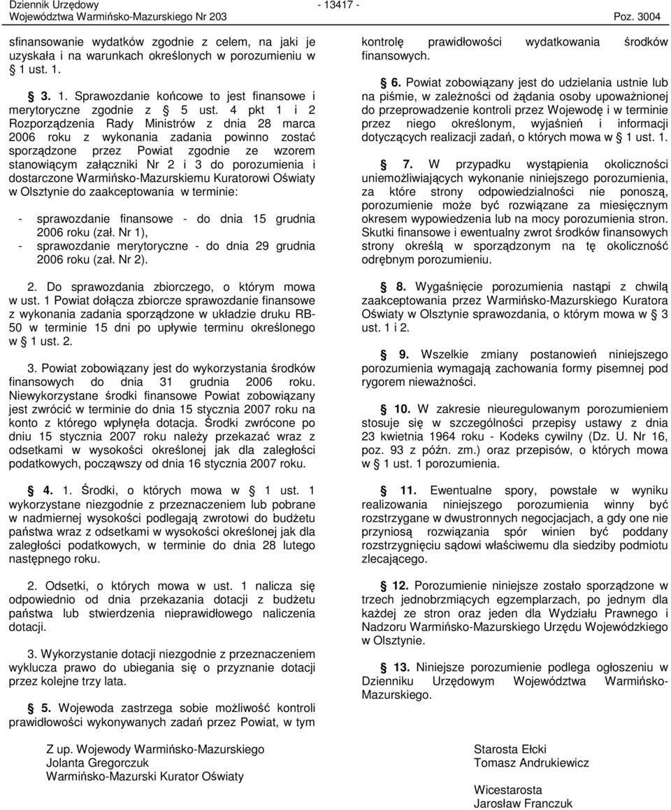 dostarczone Warmińsko-Mazurskiemu Kuratorowi Oświaty w Olsztynie do zaakceptowania w terminie: - sprawozdanie finansowe - do dnia 15 grudnia 2006 roku (zał.