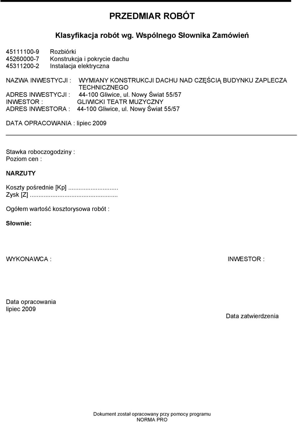 NAD CZĘŚCIĄ BUDYNKU ZAPLECZA TECHNICZNEGO ADRES INWESTYCJI : 44-100 Gliwice, ul.