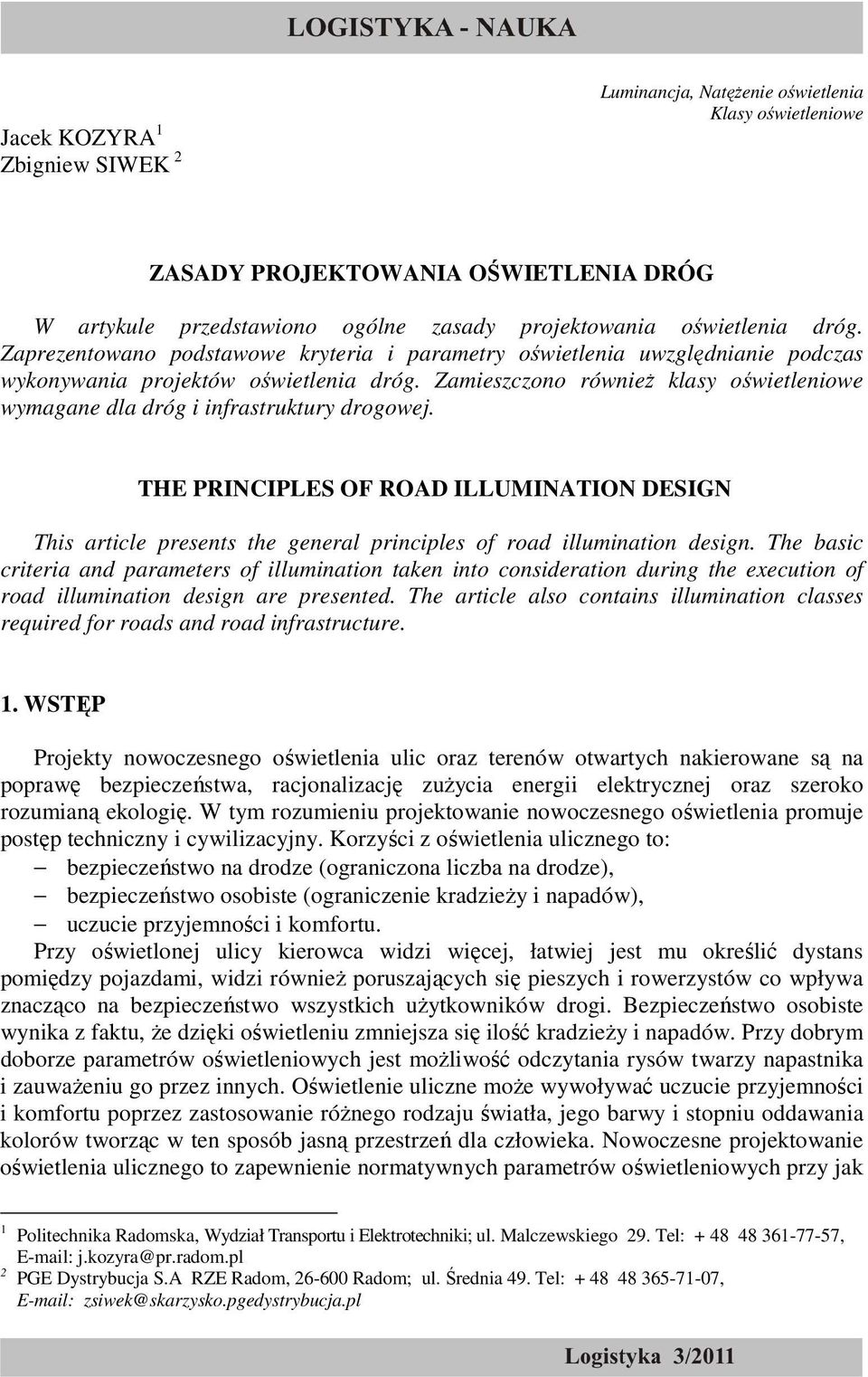 Zamieszczono równieŝ klasy oświetleniowe wymagane dla dróg i infrastruktury drogowej.