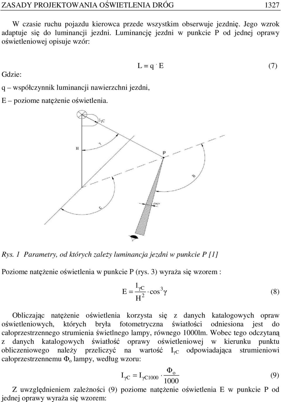 1 Parametry, od których zaleŝy luminancja jezdni w punkcie P [1] Poziome natęŝenie oświetlenia w punkcie P (rys.