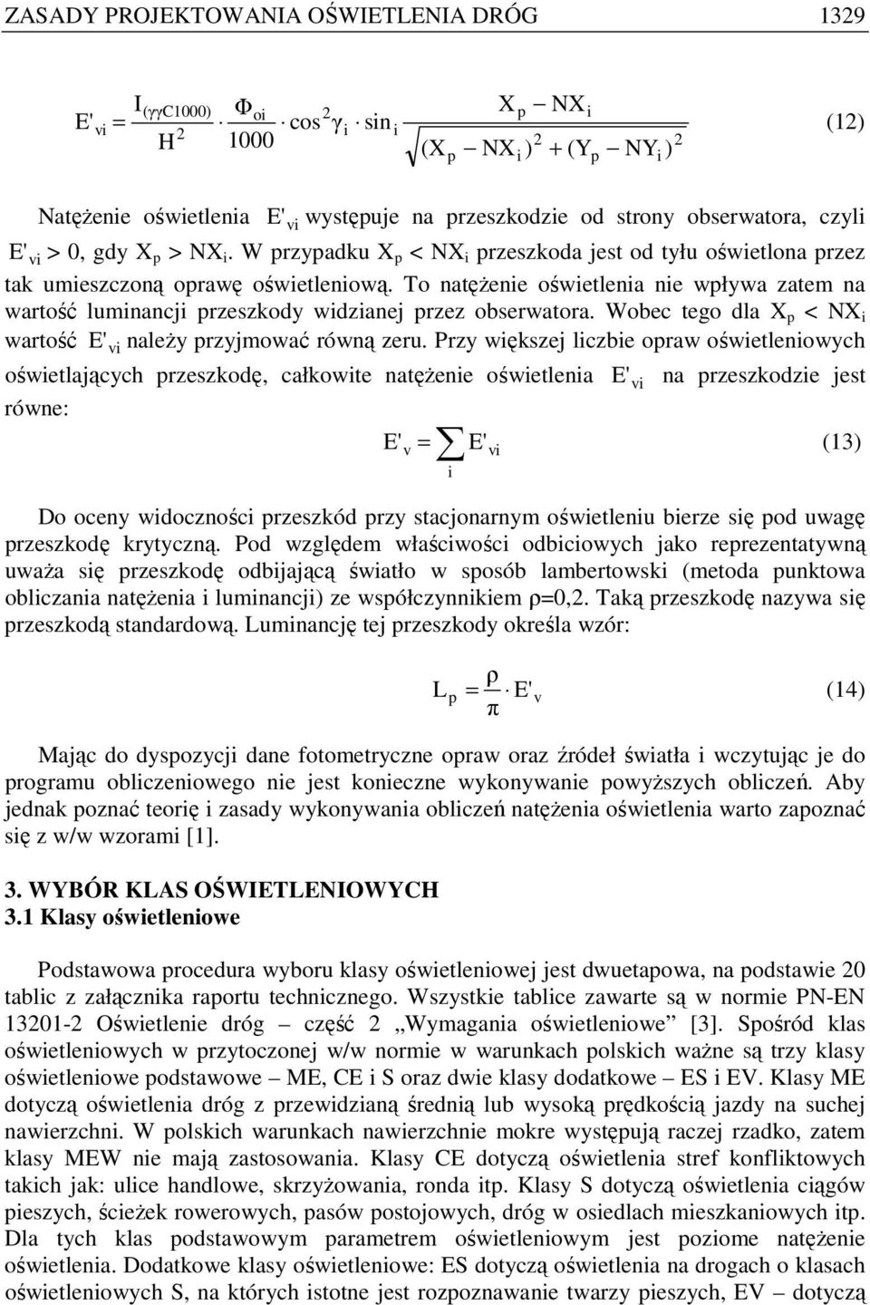 To natęŝenie oświetlenia nie wpływa zatem na wartość luminancji przeszkody widzianej przez obserwatora. Wobec tego dla X p < NX i wartość E' naleŝy przyjmować równą zeru.