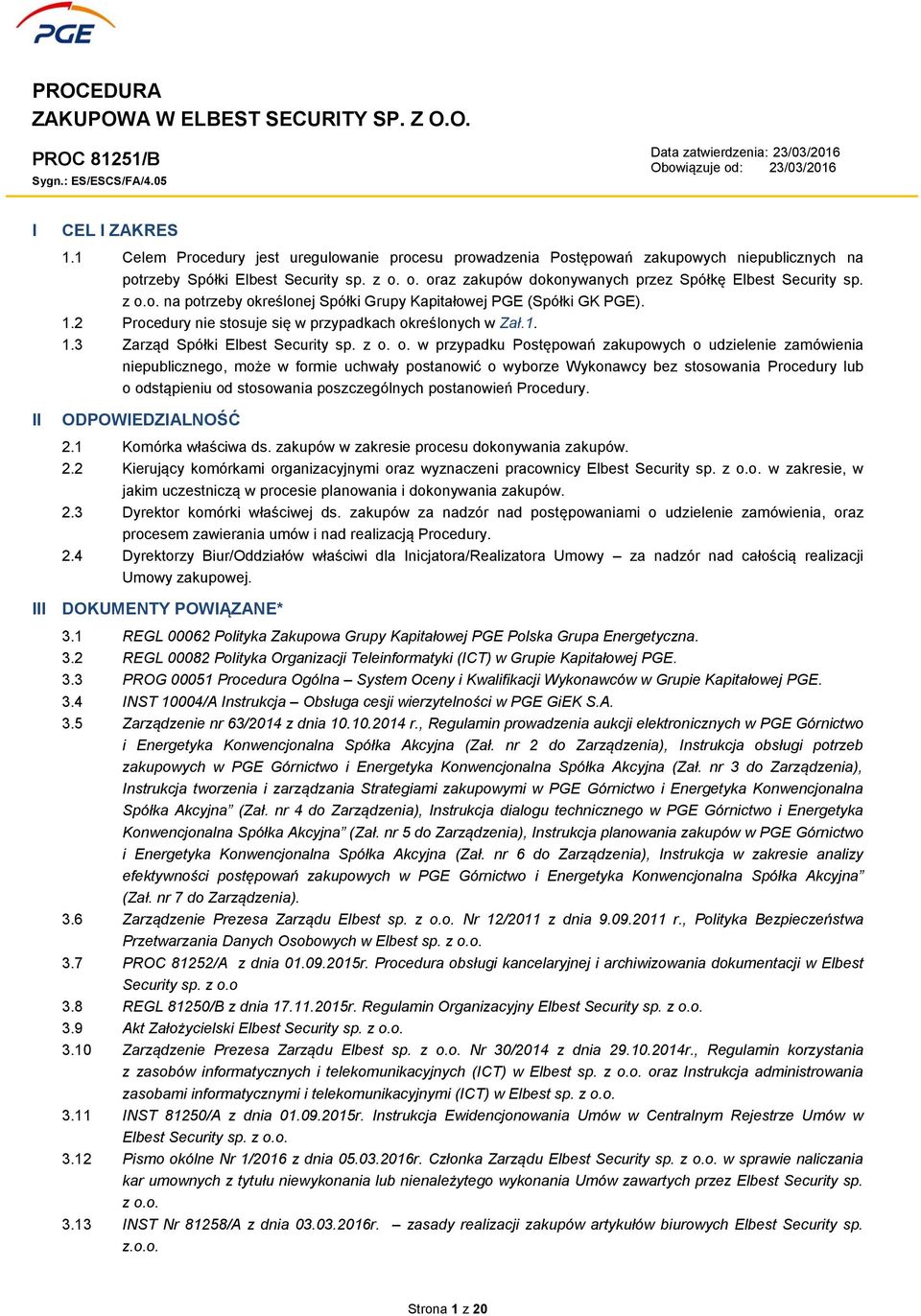 z o.o. na potrzeby określonej Spółki Grupy Kapitałowej PGE (Spółki GK PGE). 1.2 Procedury nie stosuje się w przypadkach określonych w Zał.1. 1.3 Zarząd Spółki Elbest Security sp. z o. o. w przypadku