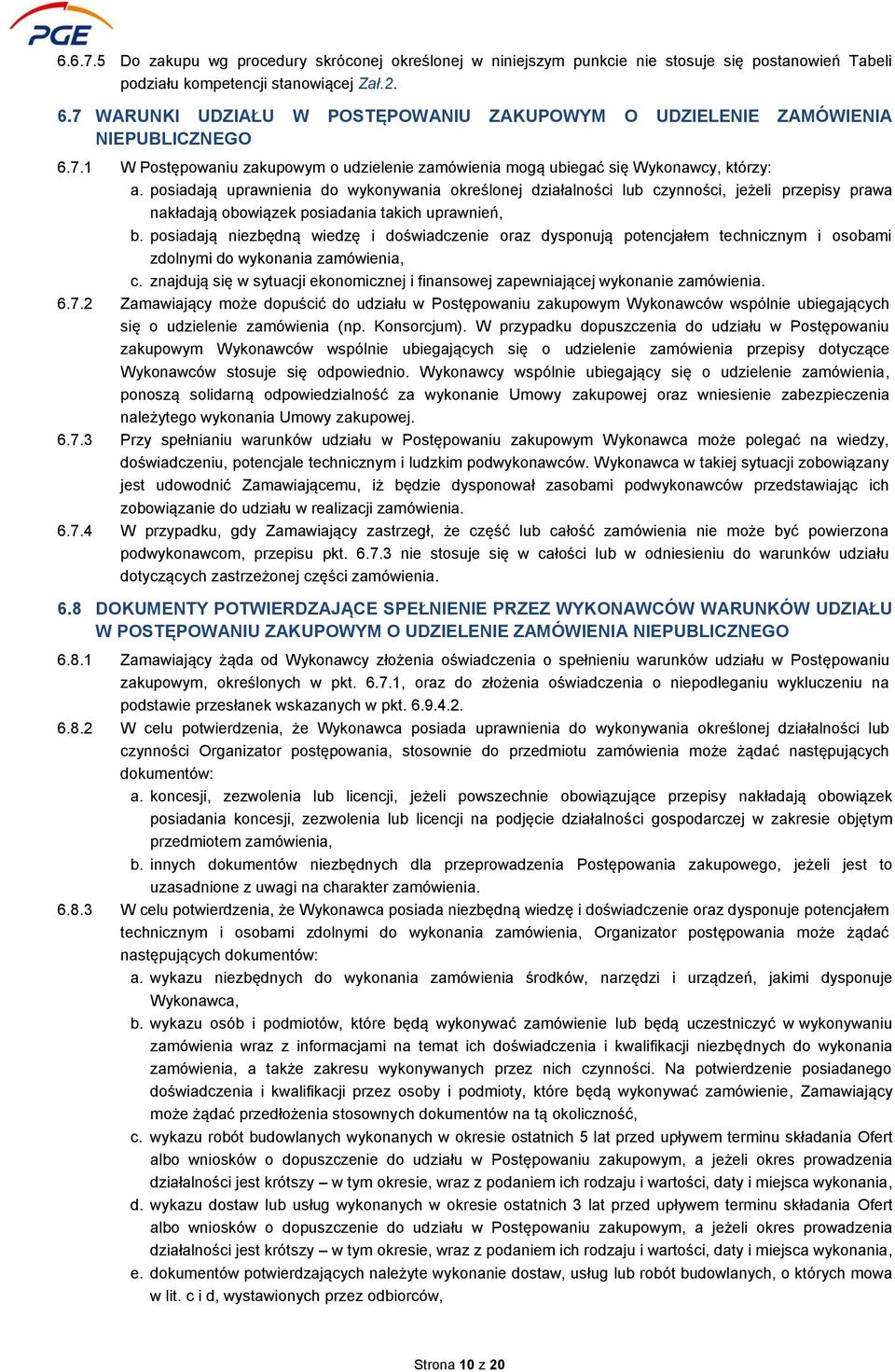 posiadają uprawnienia do wykonywania określonej działalności lub czynności, jeżeli przepisy prawa nakładają obowiązek posiadania takich uprawnień, b.