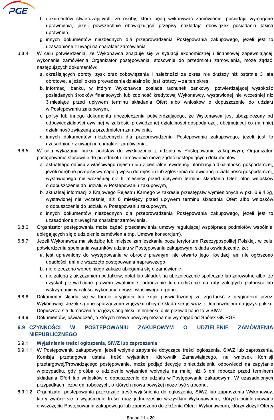 4 W celu potwierdzenia, że Wykonawca znajduje się w sytuacji ekonomicznej i finansowej zapewniającej wykonanie zamówienia Organizator postępowania, stosownie do przedmiotu zamówienia, może żądać