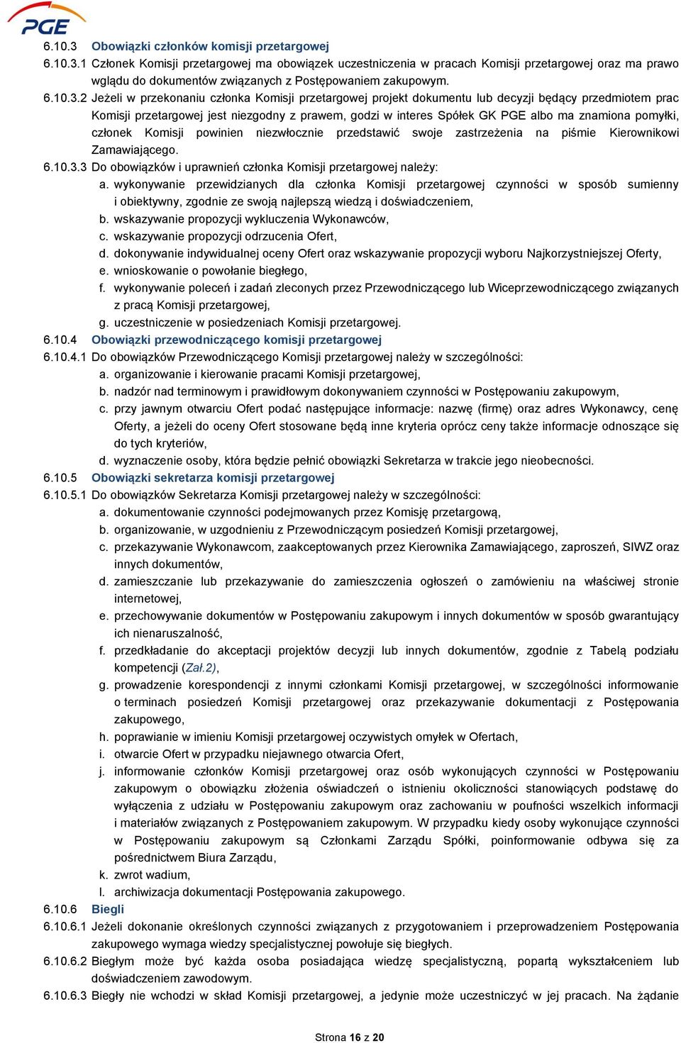 2 Jeżeli w przekonaniu członka Komisji przetargowej projekt dokumentu lub decyzji będący przedmiotem prac Komisji przetargowej jest niezgodny z prawem, godzi w interes Spółek GK PGE albo ma znamiona