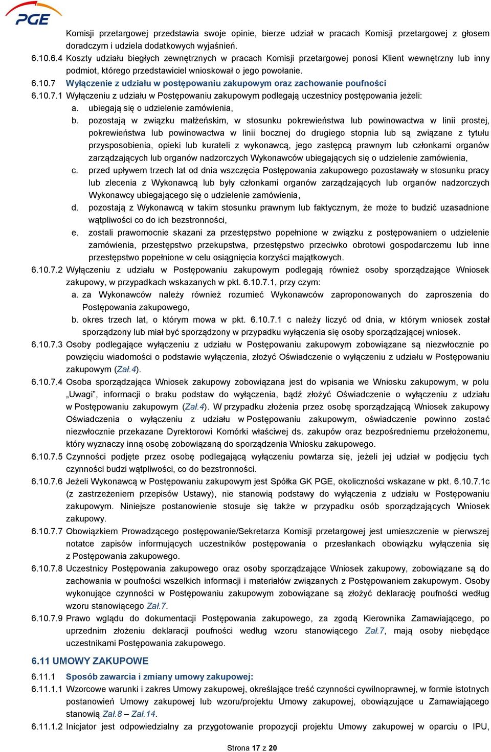 10.7.1 Wyłączeniu z udziału w Postępowaniu zakupowym podlegają uczestnicy postępowania jeżeli: a. ubiegają się o udzielenie zamówienia, b.