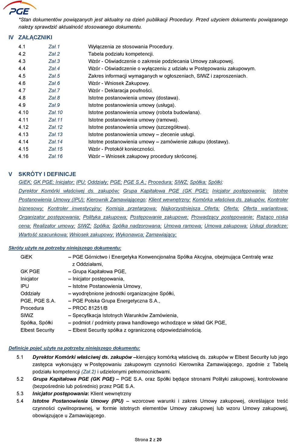 4 Wzór - Oświadczenie o wyłączeniu z udziału w Postępowaniu zakupowym. 4.5 Zał.5 Zakres informacji wymaganych w ogłoszeniach, SIWZ i zaproszeniach. 4.6 Zał.6 Wzór - Wniosek Zakupowy. 4.7 Zał.