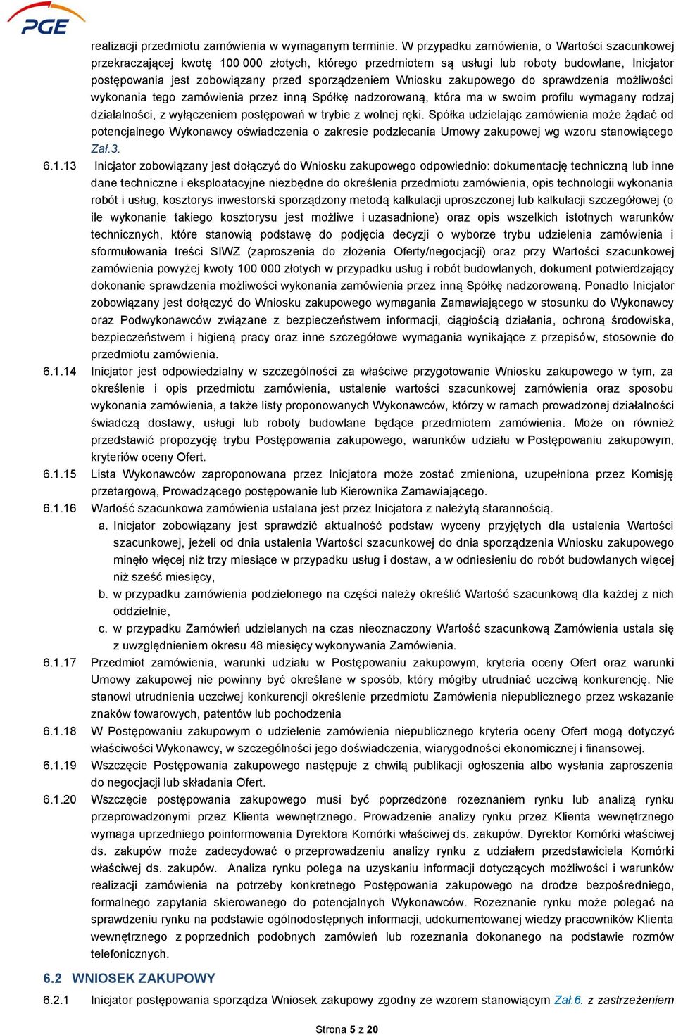 Wniosku zakupowego do sprawdzenia możliwości wykonania tego zamówienia przez inną Spółkę nadzorowaną, która ma w swoim profilu wymagany rodzaj działalności, z wyłączeniem postępowań w trybie z wolnej