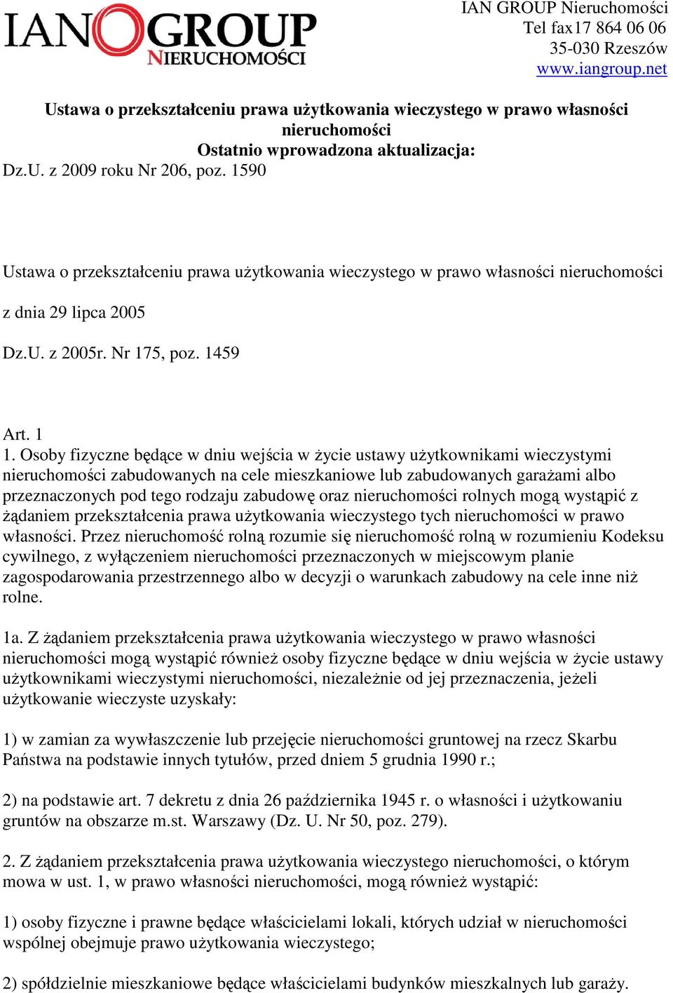 1590 Ustawa o przekształceniu prawa użytkowania wieczystego w prawo własności nieruchomości z dnia 29 lipca 2005 Dz.U. z 2005r. Nr 175, poz. 1459 Art. 1 1.