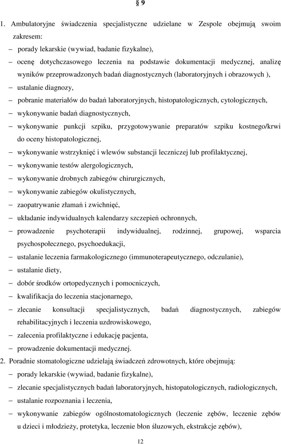 cytologicznych, wykonywanie badań diagnostycznych, wykonywanie punkcji szpiku, przygotowywanie preparatów szpiku kostnego/krwi do oceny histopatologicznej, wykonywanie wstrzyknięć i wlewów substancji