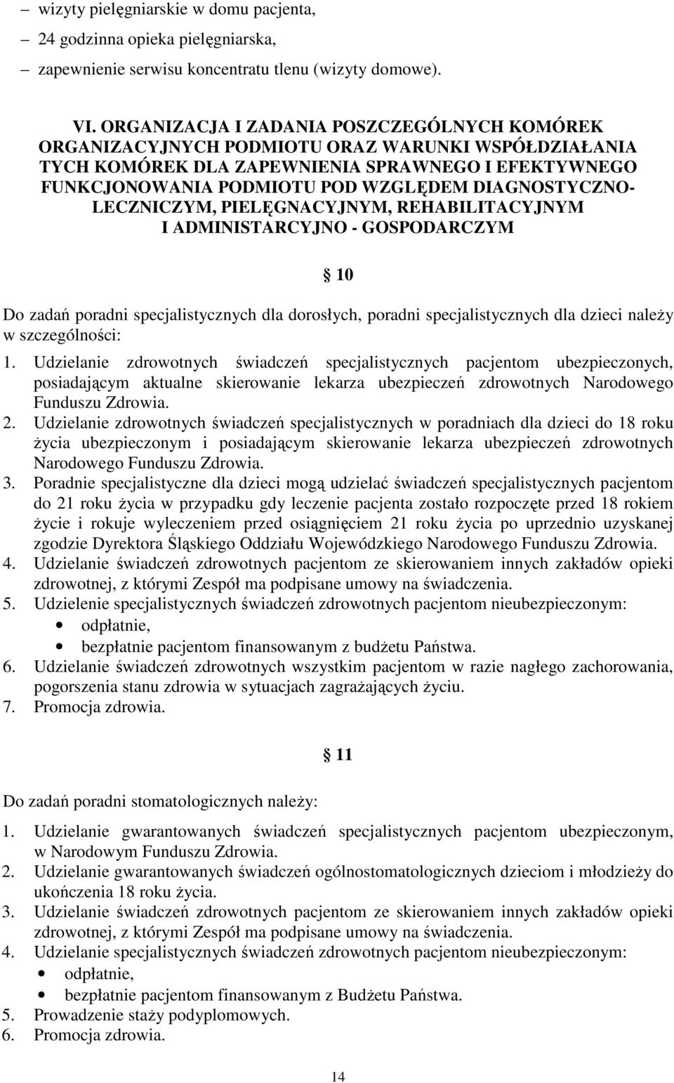 DIAGNOSTYCZNO- LECZNICZYM, PIELĘGNACYJNYM, REHABILITACYJNYM I ADMINISTARCYJNO - GOSPODARCZYM 10 Do zadań poradni specjalistycznych dla dorosłych, poradni specjalistycznych dla dzieci należy w