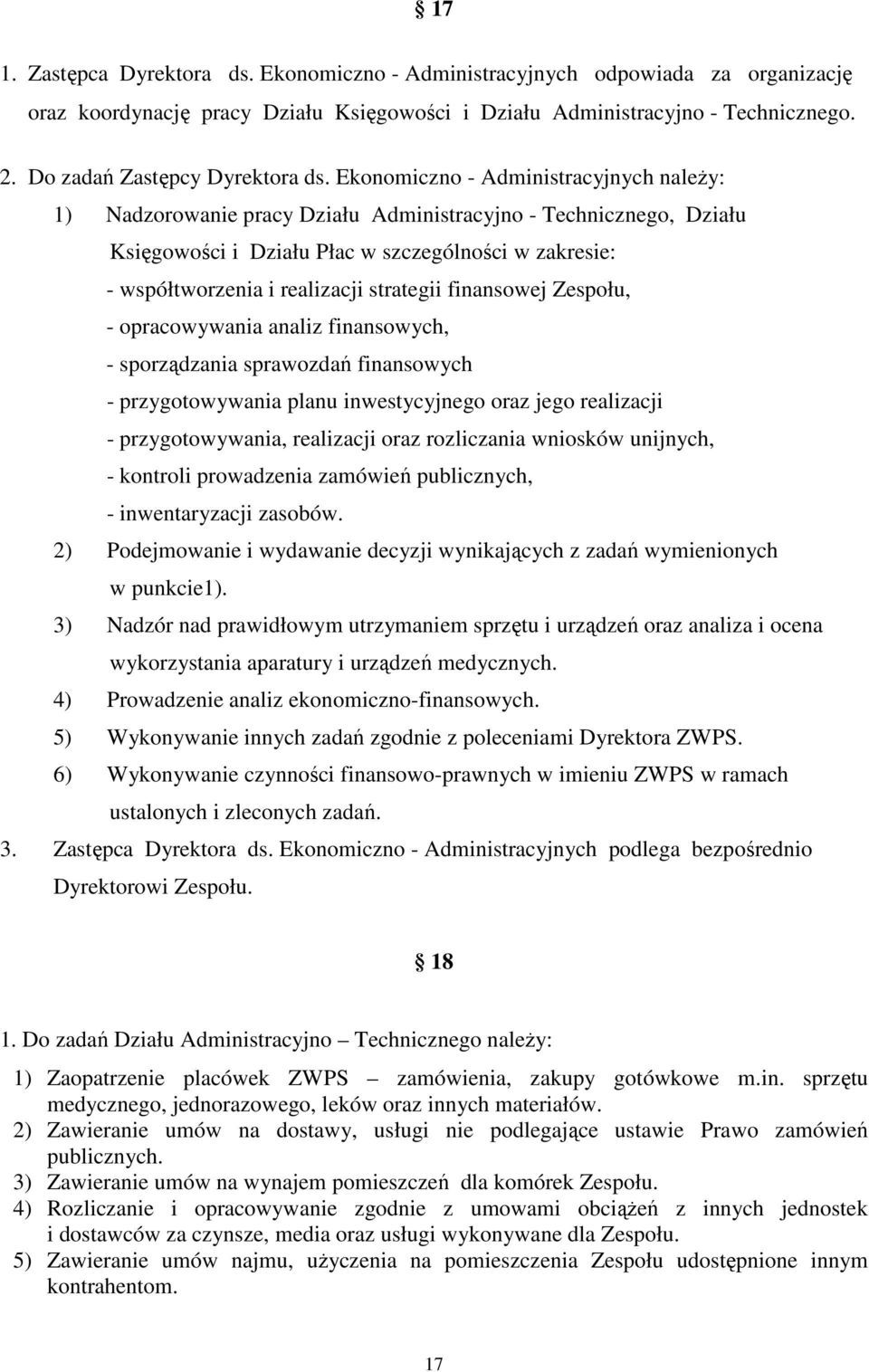 Ekonomiczno - Administracyjnych należy: 1) Nadzorowanie pracy Działu Administracyjno - Technicznego, Działu Księgowości i Działu Płac w szczególności w zakresie: - współtworzenia i realizacji