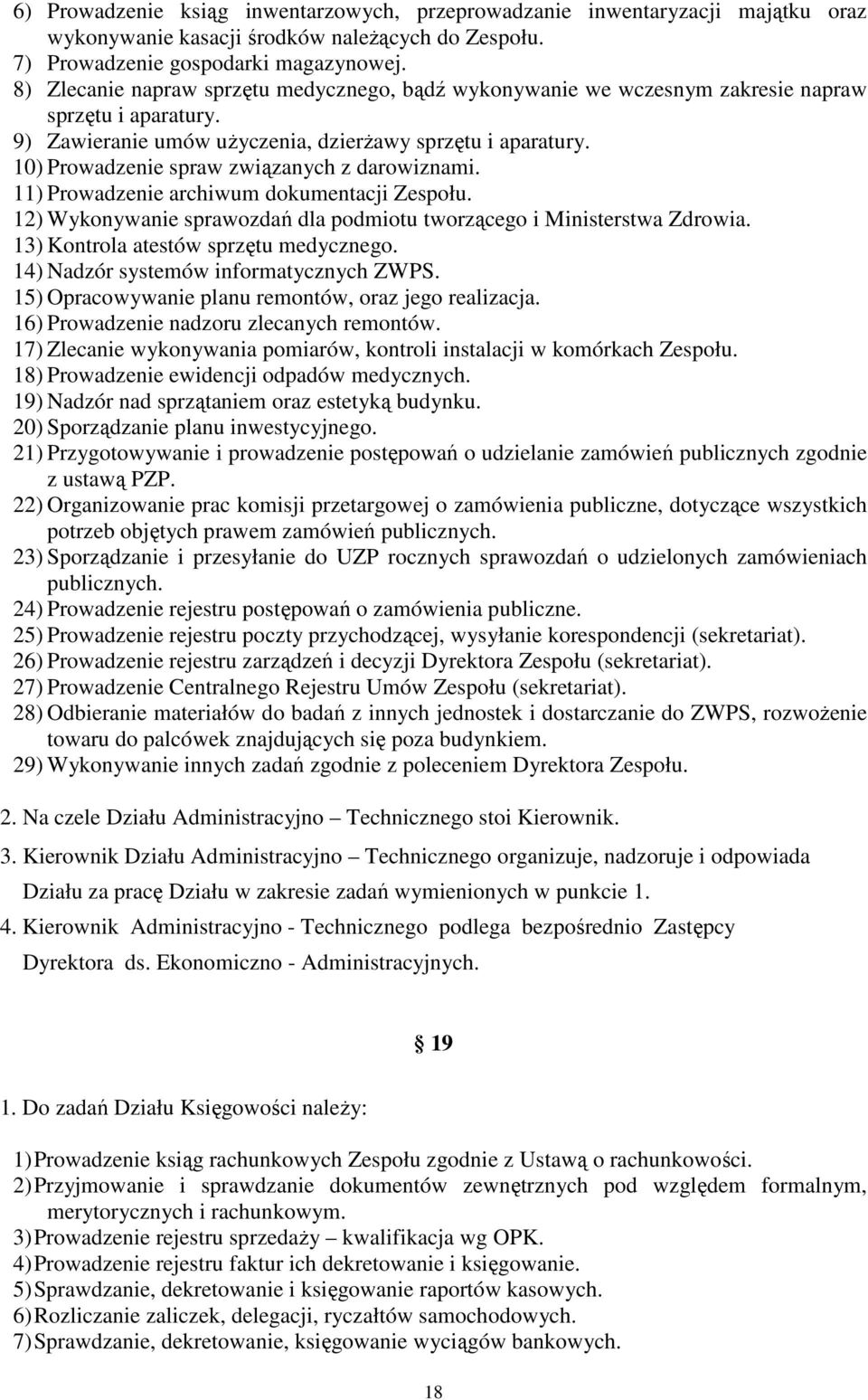 10) Prowadzenie spraw związanych z darowiznami. 11) Prowadzenie archiwum dokumentacji Zespołu. 12) Wykonywanie sprawozdań dla podmiotu tworzącego i Ministerstwa Zdrowia.