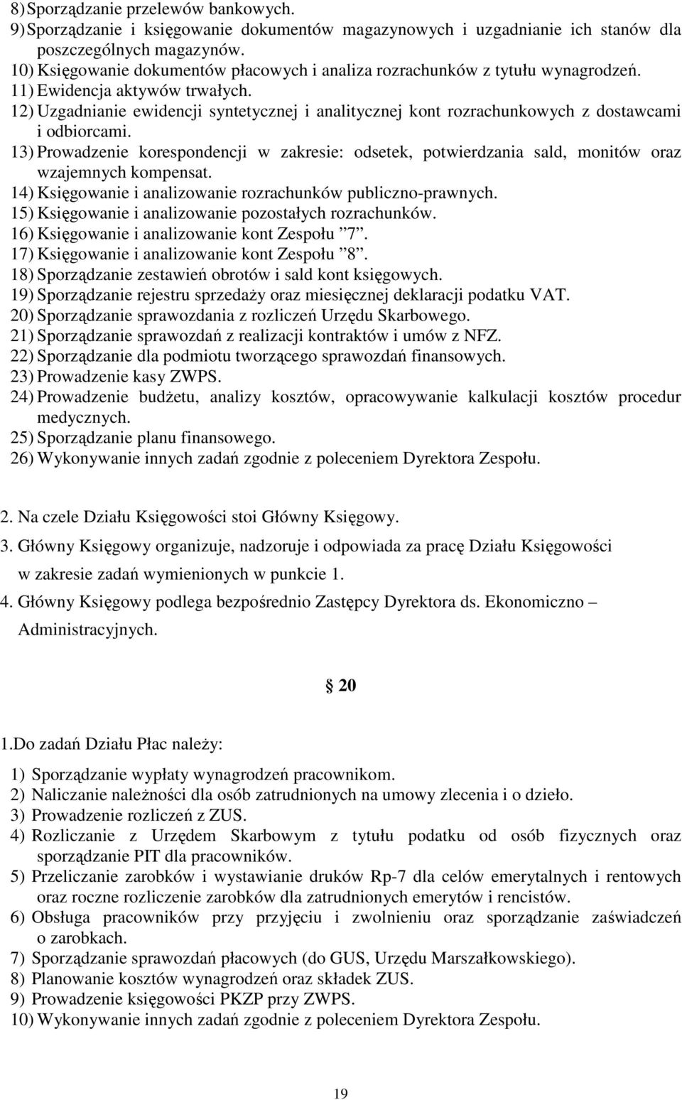 12) Uzgadnianie ewidencji syntetycznej i analitycznej kont rozrachunkowych z dostawcami i odbiorcami.
