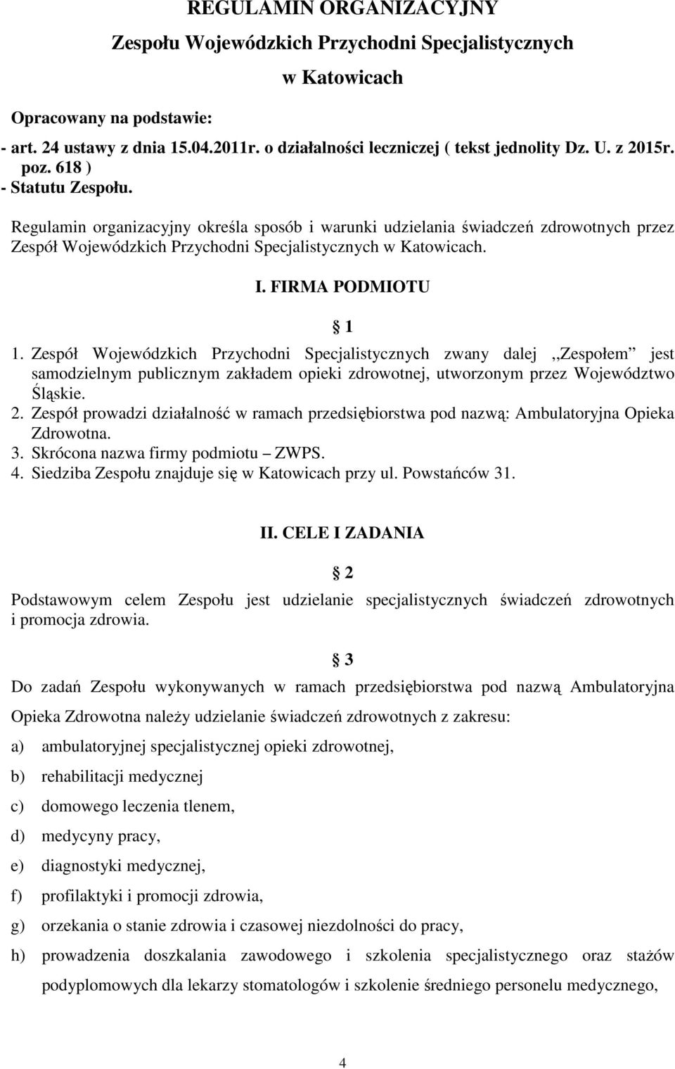 Regulamin organizacyjny określa sposób i warunki udzielania świadczeń zdrowotnych przez Zespół Wojewódzkich Przychodni Specjalistycznych w Katowicach. I. FIRMA PODMIOTU 1 1.
