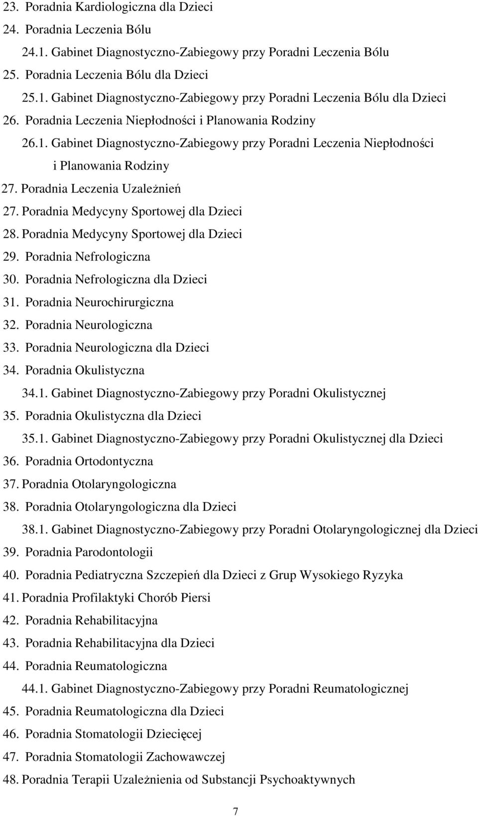 Poradnia Medycyny Sportowej dla Dzieci 28. Poradnia Medycyny Sportowej dla Dzieci 29. Poradnia Nefrologiczna 30. Poradnia Nefrologiczna dla Dzieci 31. Poradnia Neurochirurgiczna 32.