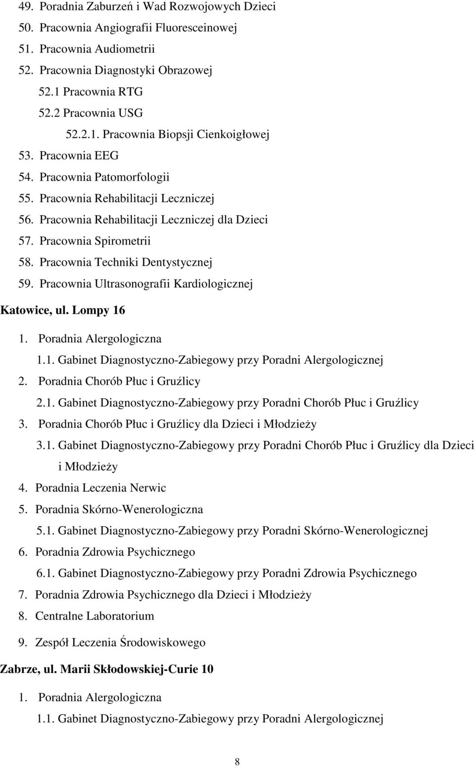 Pracownia Ultrasonografii Kardiologicznej ZAŁĄCZNIK NR! Katowice, ul. Lompy 16 1. Poradnia Alergologiczna 1.1. Gabinet Diagnostyczno-Zabiegowy przy Poradni Alergologicznej 2.