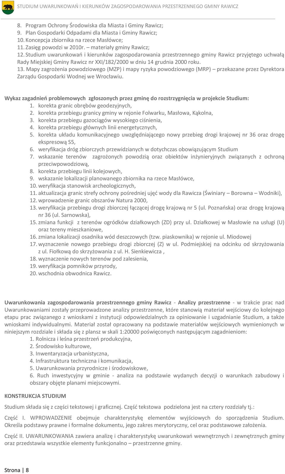 Mapy zagrożenia powodziowego (MZP) i mapy ryzyka powodziowego (MRP) przekazane przez Dyrektora Zarządu Gospodarki Wodnej we Wrocławiu.