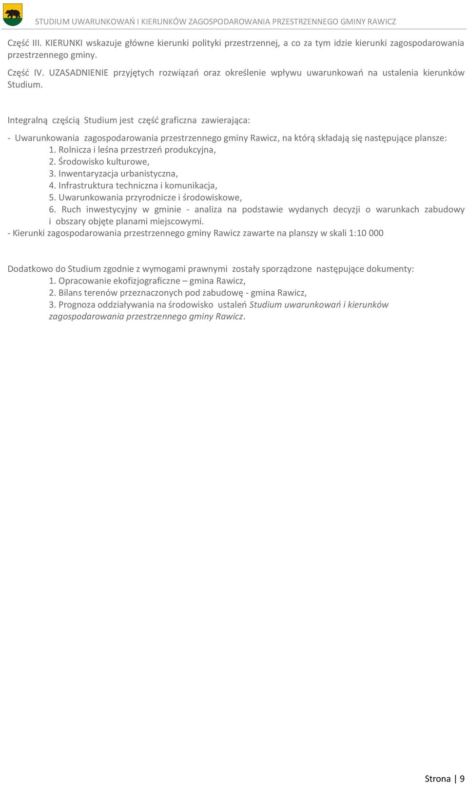 Integralną częścią Studium jest część graficzna zawierająca: - Uwarunkowania zagospodarowania przestrzennego gminy Rawicz, na którą składają się następujące plansze: 1.