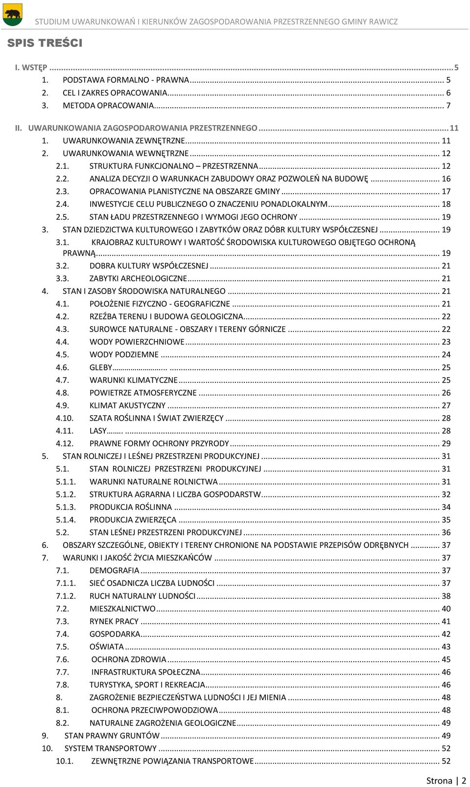 OPRACOWANIA PLANISTYCZNE NA OBSZARZE GMINY... 17 2.4. INWESTYCJE CELU PUBLICZNEGO O ZNACZENIU PONADLOKALNYM... 18 2.5. STAN ŁADU PRZESTRZENNEGO I WYMOGI JEGO OCHRONY... 19 3.