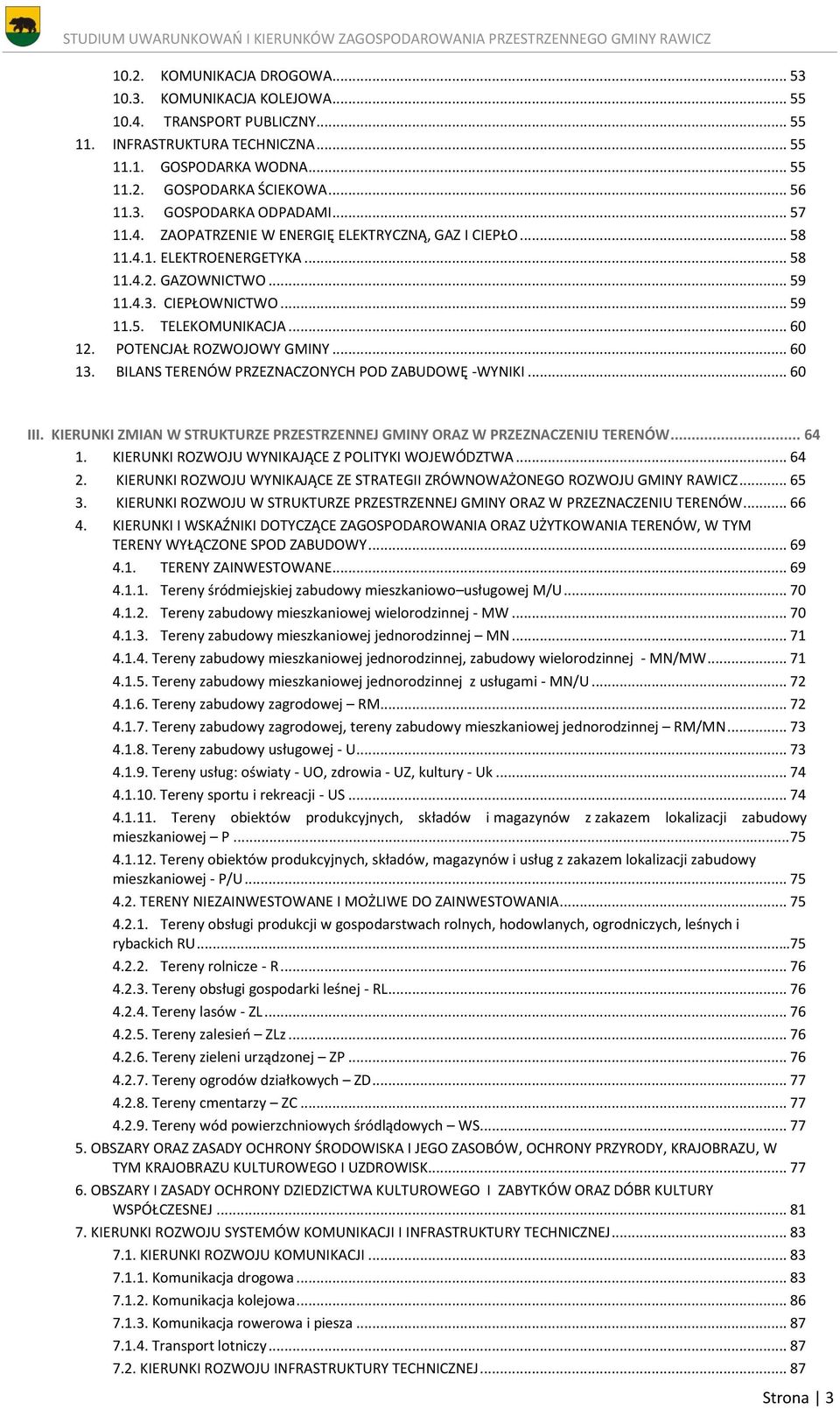 POTENCJAŁ ROZWOJOWY GMINY... 60 13. BILANS TERENÓW PRZEZNACZONYCH POD ZABUDOWĘ -WYNIKI... 60 III. KIERUNKI ZMIAN W STRUKTURZE PRZESTRZENNEJ GMINY ORAZ W PRZEZNACZENIU TERENÓW... 64 1.