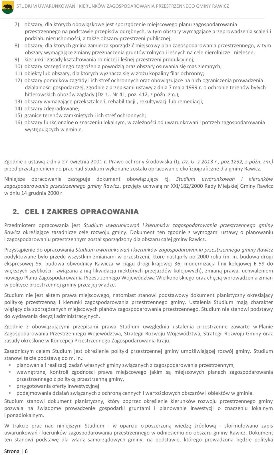 gruntów rolnych i leśnych na cele nierolnicze i nieleśne; 9) kierunki i zasady kształtowania rolniczej i leśnej przestrzeni produkcyjnej; 10) obszary szczególnego zagrożenia powodzią oraz obszary