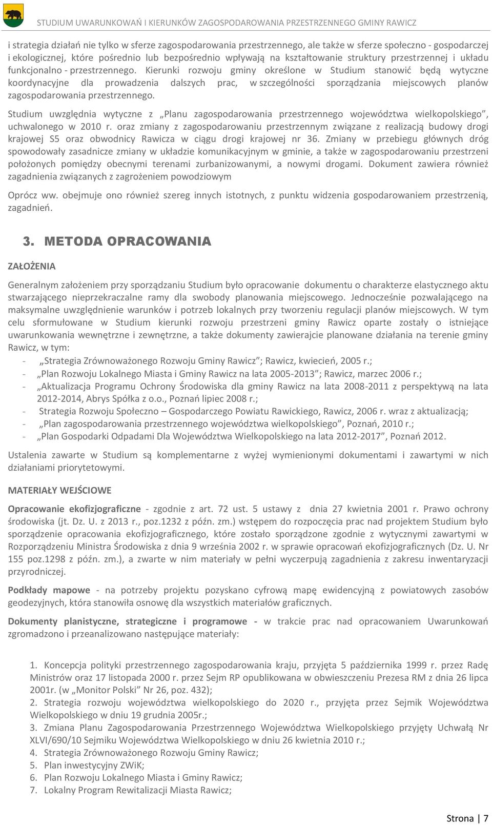 Kierunki rozwoju gminy określone w Studium stanowić będą wytyczne koordynacyjne dla prowadzenia dalszych prac, w szczególności sporządzania miejscowych planów zagospodarowania przestrzennego.