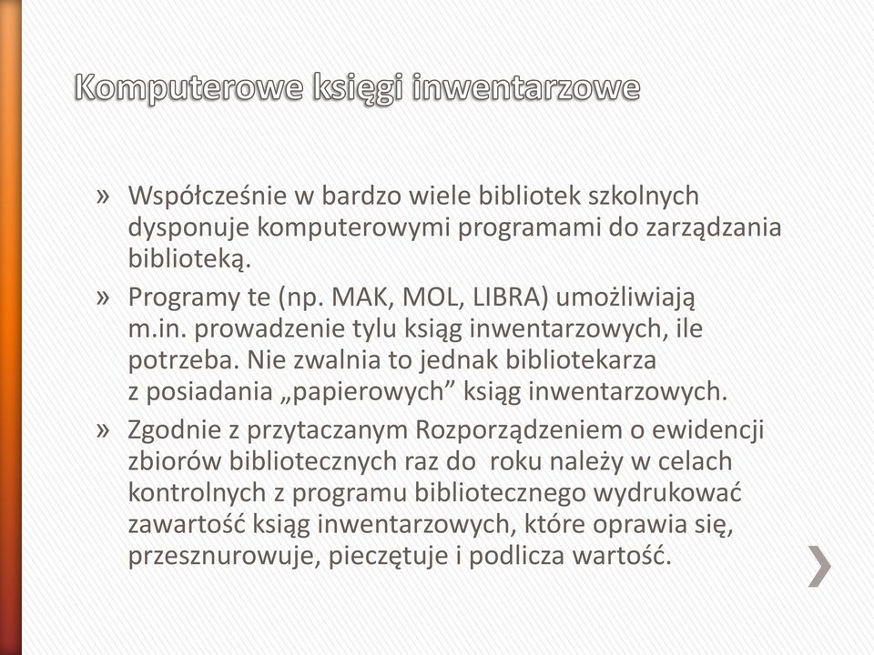 Nie zwalnia to jednak bibliotekarza z posiadania papierowych ksiąg inwentarzowych.
