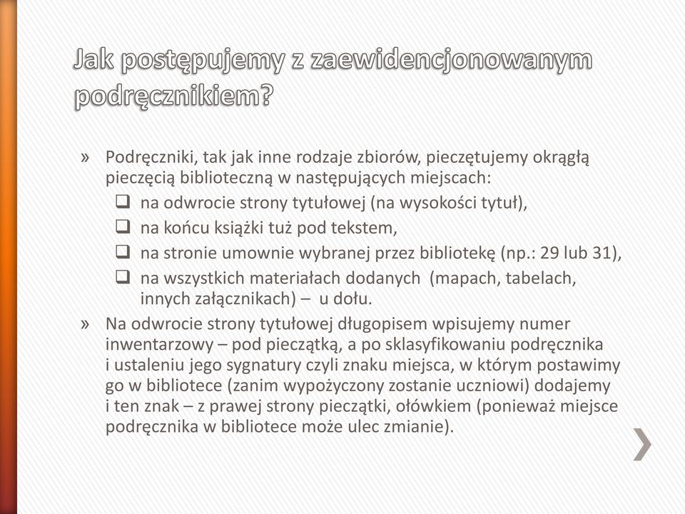 » Na odwrocie strony tytułowej długopisem wpisujemy numer inwentarzowy pod pieczątką, a po sklasyfikowaniu podręcznika i ustaleniu jego sygnatury czyli znaku miejsca, w którym