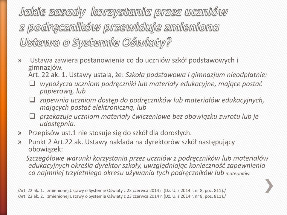 materiałów edukacyjnych, mających postać elektroniczną, lub przekazuje uczniom materiały ćwiczeniowe bez obowiązku zwrotu lub je udostępnia.» Przepisów ust.1 nie stosuje się do szkół dla dorosłych.