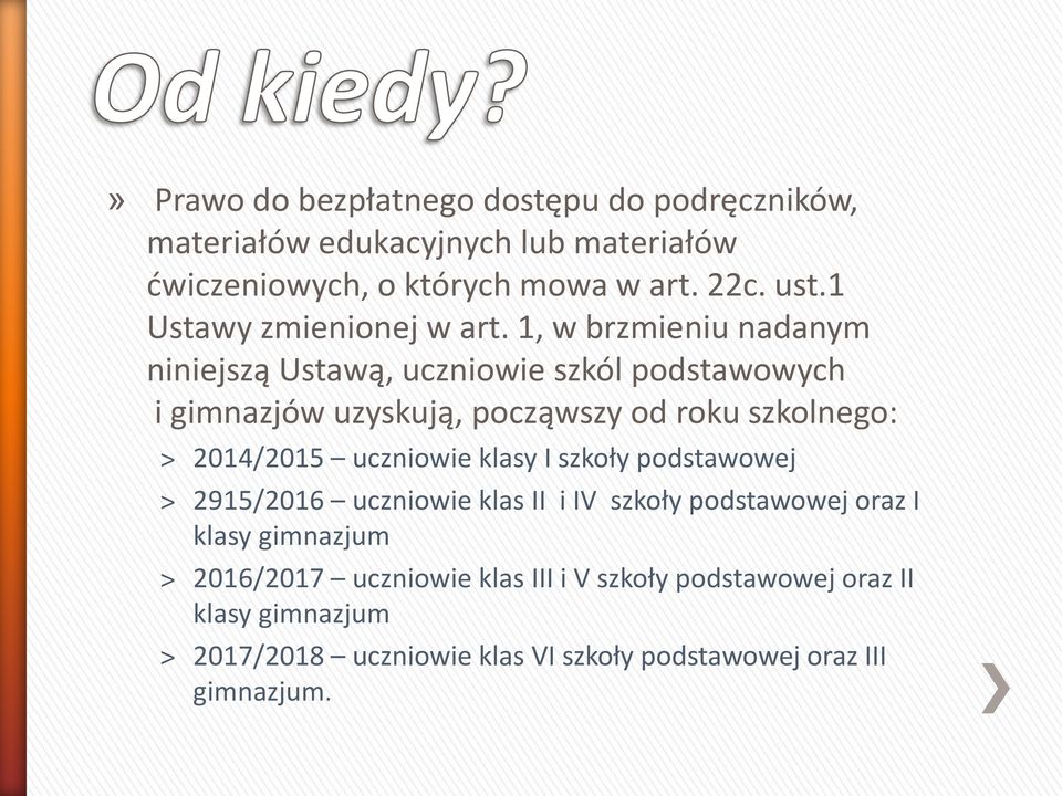 1, w brzmieniu nadanym niniejszą Ustawą, uczniowie szkól podstawowych i gimnazjów uzyskują, począwszy od roku szkolnego: 2014/2015