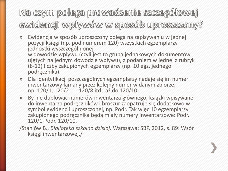 (8-12) liczby zakupionych egzemplarzy (np. 10 egz. jednego podręcznika).» Dla identyfikacji poszczególnych egzemplarzy nadaje się im numer inwentarzowy łamany przez kolejny numer w danym zbiorze, np.