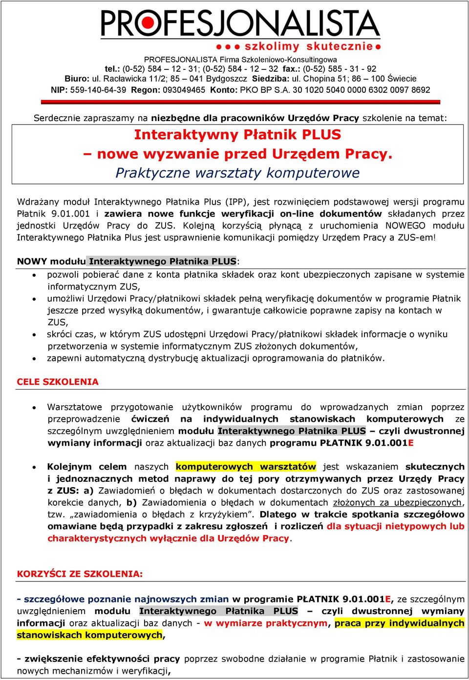 30 1020 5040 0000 6302 0097 8692 Serdecznie zapraszamy na niezbędne dla pracowników Urzędów Pracy szkolenie na temat: Interaktywny Płatnik PLUS nowe wyzwanie przed Urzędem Pracy.