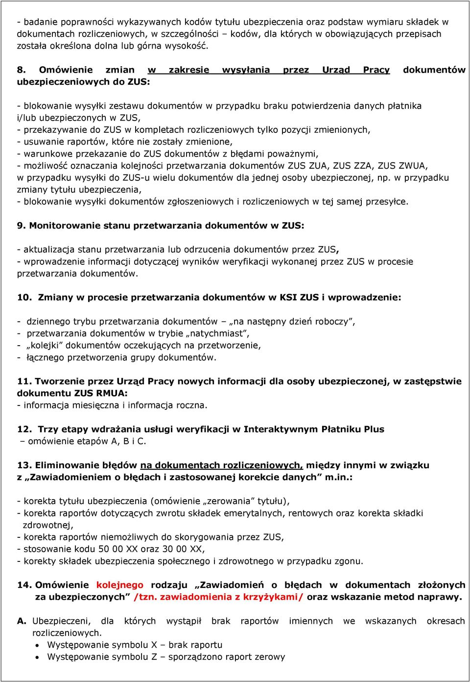 Omówienie zmian w zakresie wysyłania przez Urząd Pracy dokumentów ubezpieczeniowych do ZUS: - blokowanie wysyłki zestawu dokumentów w przypadku braku potwierdzenia danych płatnika i/lub