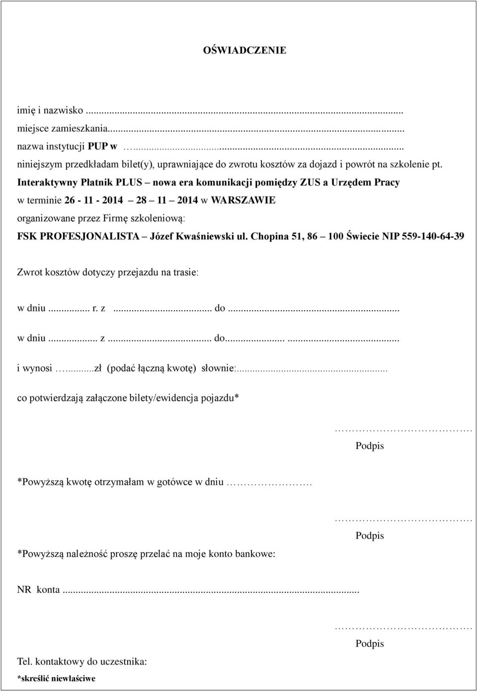 ul. Chopina 51, 86 100 Świecie NIP 559-140-64-39 Zwrot kosztów dotyczy przejazdu na trasie: w dniu... r. z... do... w dniu... z... do...... i wynosi...zł (podać łączną kwotę) słownie:.