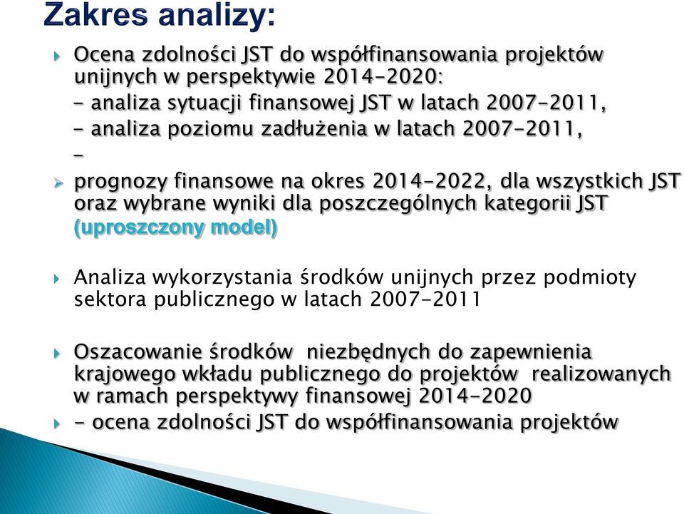 (uproszczony model) Analiza wykorzystania środków unijnych przez podmioty sektora publicznego w latach 2007-2011 Oszacowanie środków niezbędnych do