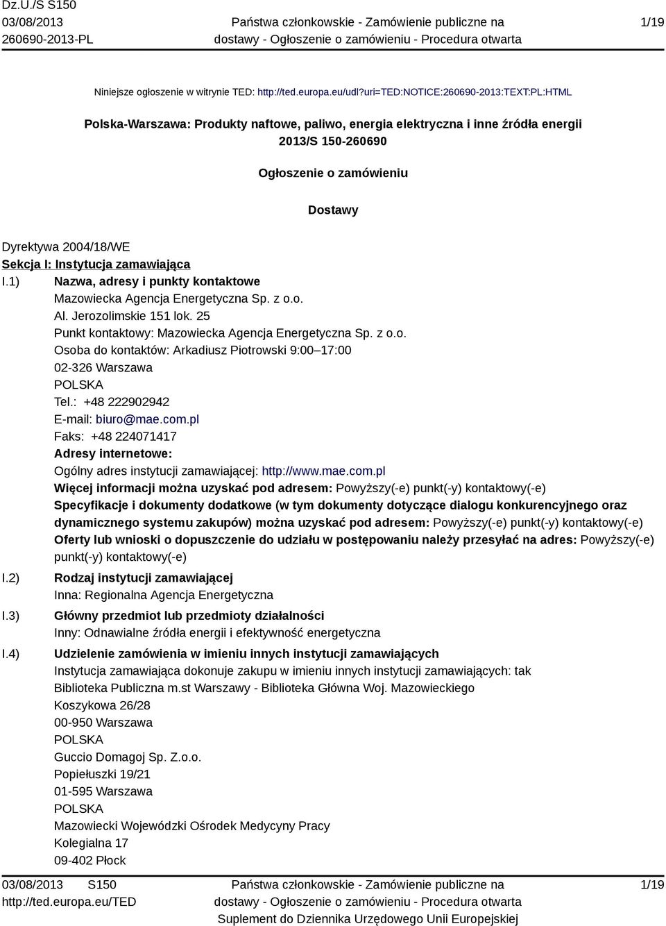 Sekcja I: Instytucja zamawiająca I.1) Nazwa, adresy i punkty kontaktowe Mazowiecka Agencja Energetyczna Sp. z o.o. Al. Jerozolimskie 151 lok. 25 Punkt kontaktowy: Mazowiecka Agencja Energetyczna Sp.