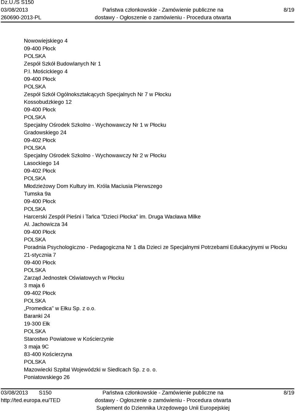 Nr 2 w Płocku Lasockiego 14 Młodzieżowy Dom Kultury im. Króla Maciusia Pierwszego Tumska 9a Harcerski Zespół Pieśni i Tańca "Dzieci Płocka" im. Druga Wacława Milke Al.