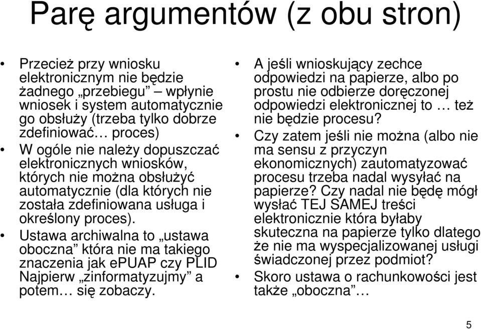 Ustawa archiwalna to ustawa oboczna która nie ma takiego znaczenia jak epuap czy PLID Najpierw zinformatyzujmy a potem się zobaczy.