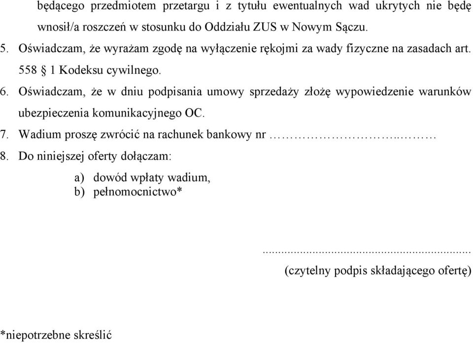 Oświadczam, że w dniu podpisania umowy sprzedaży złożę wypowiedzenie warunków ubezpieczenia komunikacyjnego OC. 7.