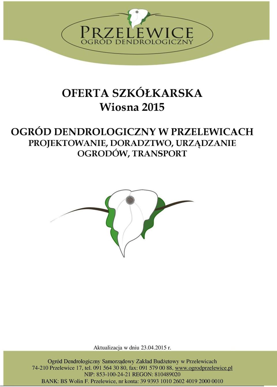 Ogród Dendrologiczny Samorządowy Zakład Budżetowy w Przelewicach 74-210 Przelewice 17, tel.