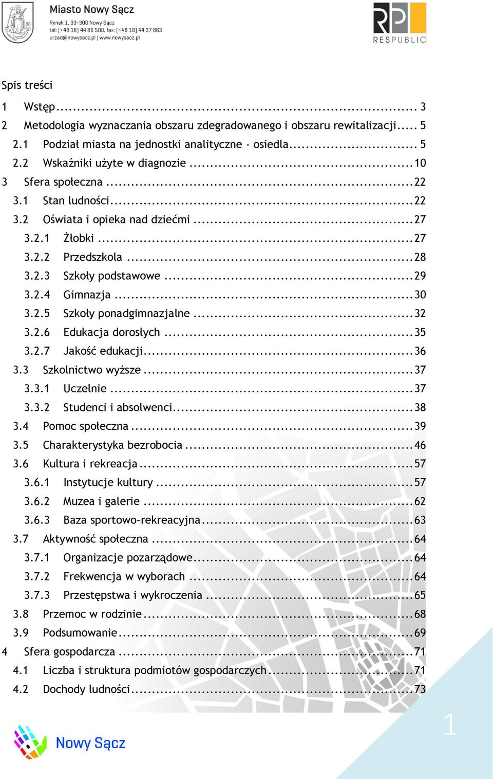 .. 32 3.2.6 Edukacja dorosłych... 35 3.2.7 Jakość edukacji... 36 3.3 Szkolnictwo wyższe... 37 3.3.1 Uczelnie... 37 3.3.2 Studenci i absolwenci... 38 3.4 Pomoc społeczna... 39 3.