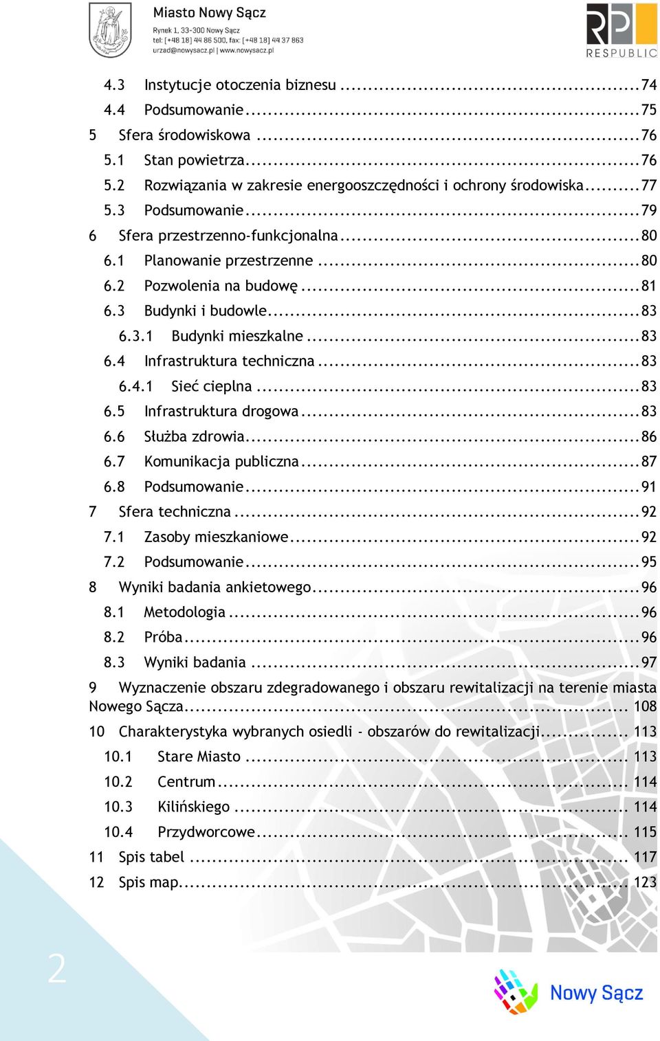 .. 83 6.4.1 Sieć cieplna... 83 6.5 Infrastruktura drogowa... 83 6.6 Służba zdrowia... 86 6.7 Komunikacja publiczna... 87 6.8 Podsumowanie... 91 7 Sfera techniczna... 92 7.1 Zasoby mieszkaniowe... 92 7.2 Podsumowanie.