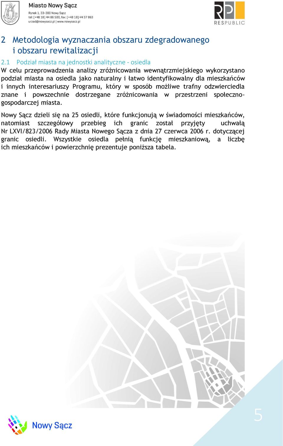 mieszkańców i innych interesariuszy Programu, który w sposób możliwe trafny odzwierciedla znane i powszechnie dostrzegane zróżnicowania w przestrzeni społecznogospodarczej miasta.