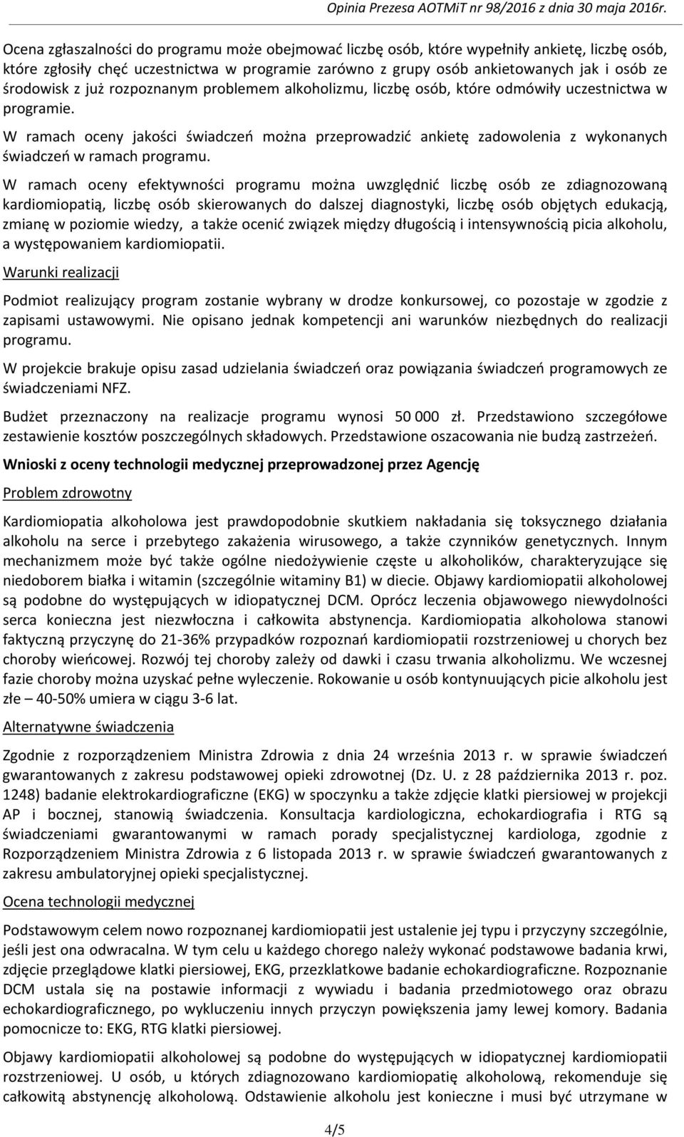 W ramach oceny jakości świadczeń można przeprowadzić ankietę zadowolenia z wykonanych świadczeń w ramach programu.