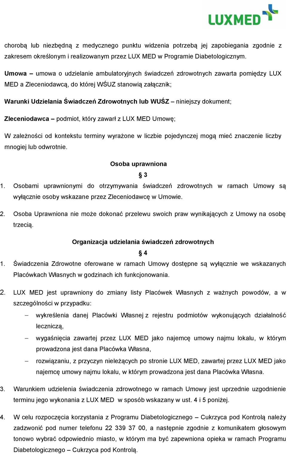 dokument; Zleceniodawca podmiot, który zawarł z LUX MED Umowę; W zależności od kontekstu terminy wyrażone w liczbie pojedynczej mogą mieć znaczenie liczby mnogiej lub odwrotnie. Osoba uprawniona 3 1.
