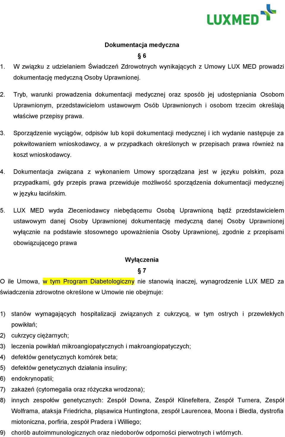 Sporządzenie wyciągów, odpisów lub kopii dokumentacji medycznej i ich wydanie następuje za pokwitowaniem wnioskodawcy, a w przypadkach określonych w przepisach prawa również na koszt wnioskodawcy. 4.