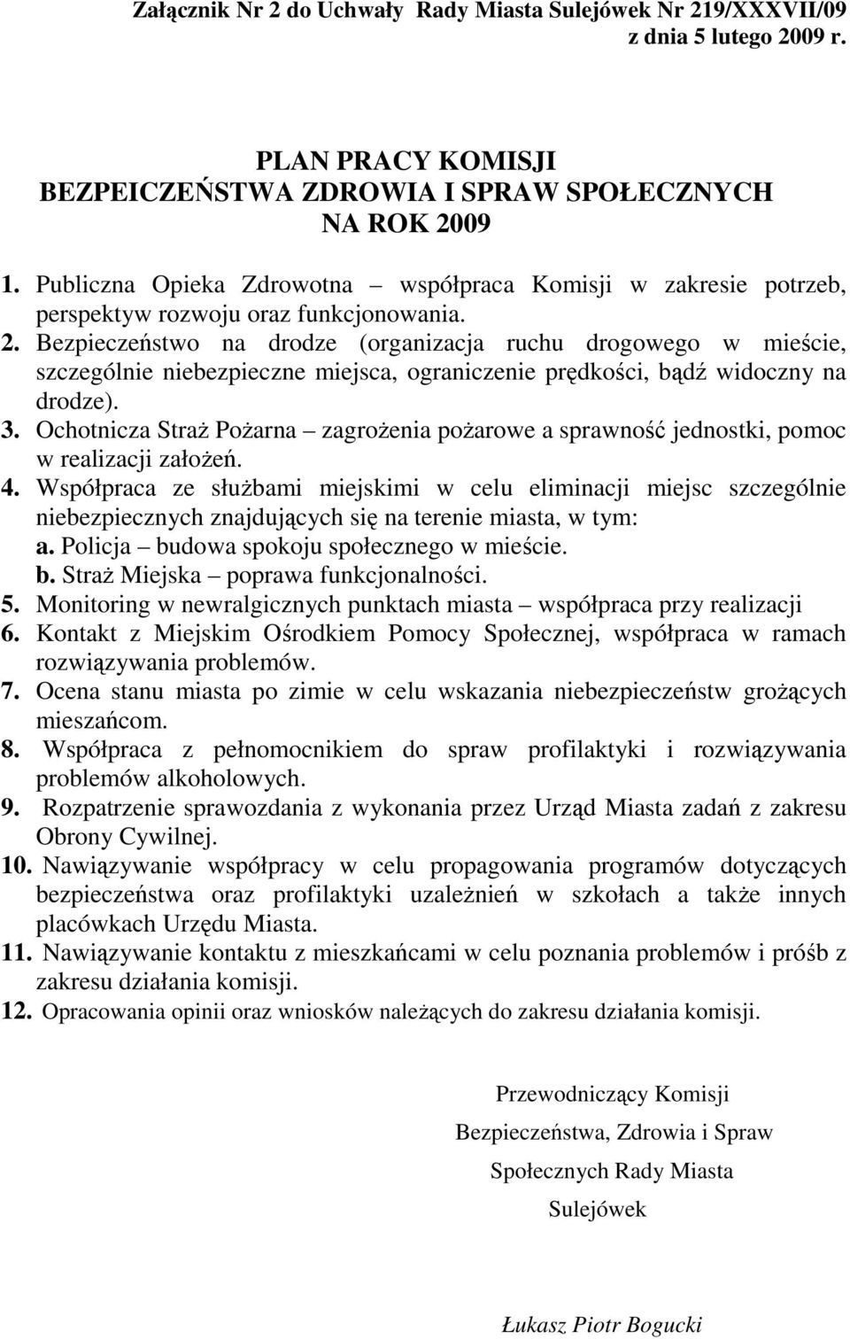 Bezpieczeństwo na drodze (organizacja ruchu drogowego w mieście, szczególnie niebezpieczne miejsca, ograniczenie prędkości, bądź widoczny na drodze). 3.