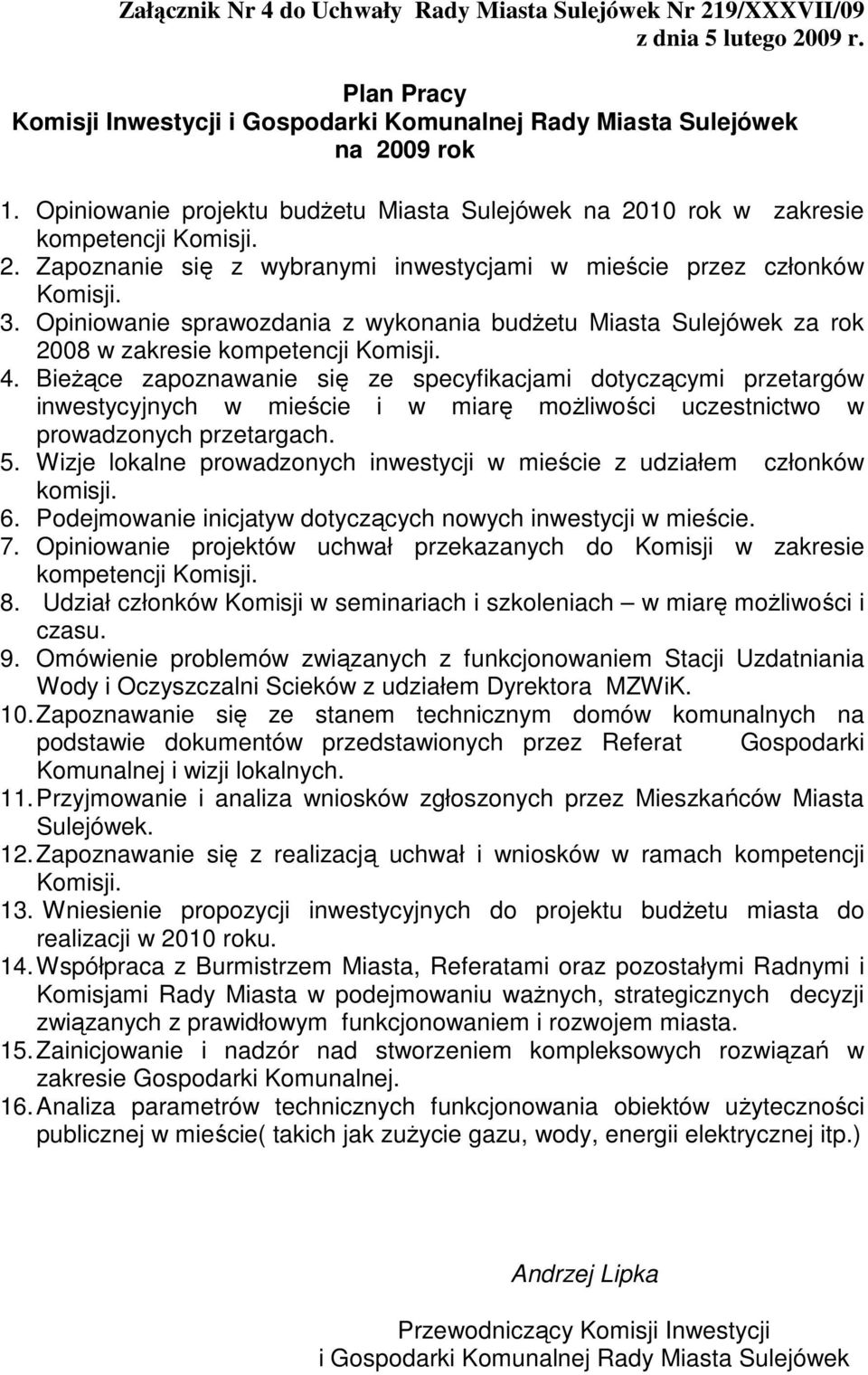 Opiniowanie sprawozdania z wykonania budŝetu Miasta Sulejówek za rok 2008 w zakresie kompetencji Komisji. 4.