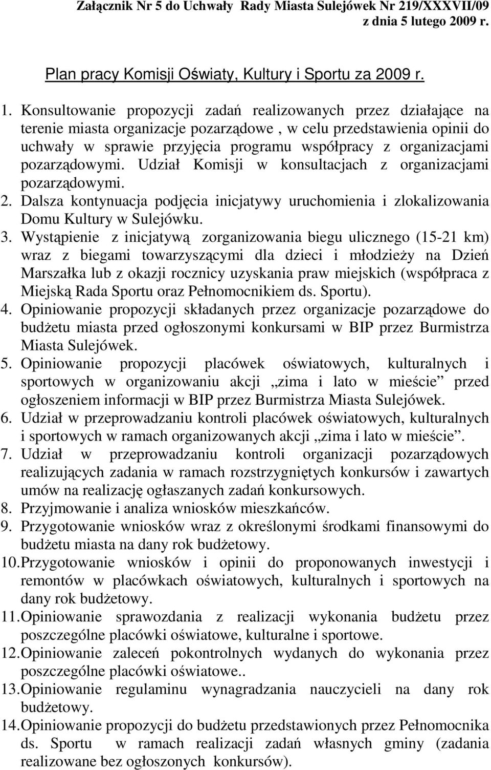 organizacjami pozarządowymi. Udział Komisji w konsultacjach z organizacjami pozarządowymi. 2. Dalsza kontynuacja podjęcia inicjatywy uruchomienia i zlokalizowania Domu Kultury w Sulejówku. 3.